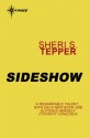 Sideshow (GOLLANCZ S.F.) - Sheri S. Tepper