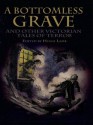 A Bottomless Grave: and Other Victorian Tales of Terror (Dover Thrift Editions) - Ambrose Bierce, Frank Norris, Guy de Maupassant, Richard Marsh