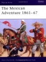 The Mexican Adventure 1861-67 - René Chartrand