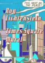 Roy Lichtenstein: Times Square Mural - Roy Lichtenstein, Rick Moody, Scott Rothkopf