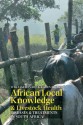 African Local Knowledge & Livestock Health: Traditional, Environmental & Biomedical Approaches in South Africa - William Beinart, Karen Brown