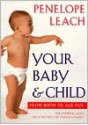 Your Baby and Child: From Birth to Age Five (Revised Edition) - Penelope Leach