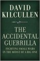 The Accidental Guerrilla: Fighting Small Wars in the Midst of a Big One - David Kilcullen