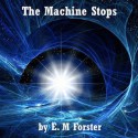 The Machine Stops - E.M. Forster, Jim Roberts