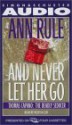 And Never Let Her Go: Thomas Capano, the Deadly Seducer - Ann Rule