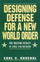 Designing Defense For A New World Order: The Military Budget In 1992 And Beyond - Earl C. Ravenal, Ravenal