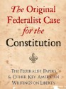 THE ORIGINAL FEDERALIST CASE FOR THE CONSTITUTION: THE FEDERALIST PAPERS AND OTHER KEY AMERICAN WRITINGS ON LIBERTY (The Federalist Papers and Other Writings) - The Federalist Papers, Ronald Reagan, George Bush, John Jay, Alexander Hamilton, James Madison, George Washington, Federalist Papers Press