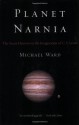 Planet Narnia: The Seven Heavens in the Imagination of C. S. Lewis - Michael Ward