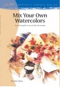 Mix Your Own Watercolors - John Lidzey, Walter Foster, Paul Forrester, Ian Hunt, Claire Tennant-Scull, Stefanie Foster