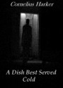 A Dish Best Served Cold - Cornelius Harker, John McMenamin