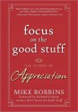 Focus on the Good Stuff: The Power of Appreciation - Mike Robbins, Richard Carlson