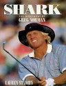 Shark: The Biography of G. Norman - Lauren St. John