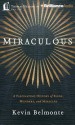 Miraculous: A Fascinating History of Signs, Wonders, and Miracles - Kevin Belmonte