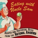 Eating with Uncle Sam: Recipes and Historical Bites from the National Archives - Patty Reinert Mason, José Andrés, David S. Ferriero