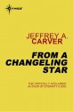 From a Changeling Star - Jeffrey A. Carver