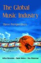 The Global Music Industry: Three Perspectives - Arthur Bernstein, Naoki Sekine, Dick Weissman