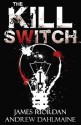 The Kill Switch - James Riordan, Andrew Dahlmaine