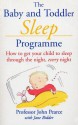 The Baby And Toddler Sleep Programme: How to Get Your Child to Sleep Through the Night Every Night - John Pearce, Jane Bidder