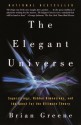 The Elegant Universe: Superstrings, Hidden Dimensions, and the Quest for the Ultimate Theory - Brian Greene