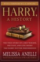 Harry, a History: The True Story of a Boy Wizard, His Fans, and Life Inside the Harry Potter Phenomenon - Melissa Anelli, J.K. Rowling