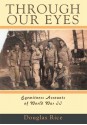 Through Our Eyes: Eyewitness Accounts of World War II - Rice