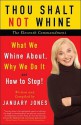 Thou Shalt Not Whine: The Eleventh Commandment; What We Whine About, Why We Do It and How to Stop - January Jones