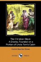 The Christian Slave: A Drama, Founded on a Portion of Uncle Tom's Cabin (Dodo Press) - Harriet Beecher Stowe