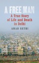 A Free Man: A True Story of Life and Death in Delhi - Aman Sethi