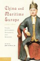 China and Maritime Europe, 1500-1800: Trade, Settlement, Diplomacy, and Missions - John E. Wills Jr.