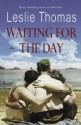 Waiting for the Day - Leslie Thomas