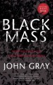 Black Mass: Apocalyptic Religion and the Death of Utopia - John Nicholas Gray