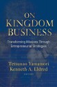 On Kingdom Business: Transforming Missions Through Entrepreneurial Strategies - Tetsunao Yamamori