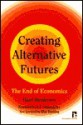 Creating Alternative Futures: The End of Economics (Kumarian Press Books for a World That Works) - Hazel Henderson