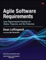 Agile Software Requirements: Lean Requirements Practices for Teams, Programs, and the Enterprise - Dean Leffingwell