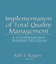 Implementation of Total Quality Management: A Comprehensive Training Program - Erdener Kaynak, Rolf E. Rogers