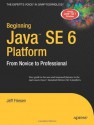 Beginning Java SE 6 Platform: From Novice to Professional (Expert's Voice) - Jeff Friesen