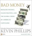 Bad Money: Reckless Finance, Failed Politics, and the Global Crisis of American Capitalism - Scott Brick, Kevin Phillips