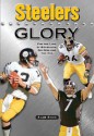 Steelers Glory: For the Love of Bradshaw, Big Ben and the Bus - Alan Ross