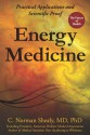 Energy Medicine: Practical Applications and Scientific Proof - C. Norman Shealy