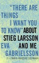 "There Are Things I Want You to Know" about Stieg Larsson and Me - Eva Gabrielsson, Linda Coverdale, Marie-Françoise Colombani, Marie-Francoise Colombani