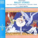 Ballet Stories: Cappelia, Giselle, Sleeping Beauty, the Nutcracker, Swann Lake (Classic Literature With Classical Music. Children's Favorites) - David Angus, Jenny Agutter