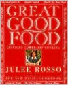 Great Good Food: Luscious Lower-Fat Cooking - Julee Rosso