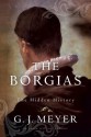 The Borgias: The Hidden History - G.J. Meyer