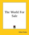 The World for Sale - Gilbert Parker