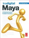 Tradigital Maya: A CG Animator's Guide to Applying the Classical Principles of Animation - Lee Montgomery