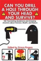 Can You Drill a Hole Through Your Head and Survive?: 180 Fascinating Questions and Amazing Answers about Science, Health, and Nature - Simon Rogers