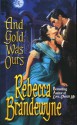 And Gold Was Ours - Rebecca Brandewyne