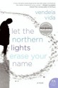 Let the Northern Lights Erase Your Name - Vendela Vida