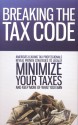 Breaking the Tax Code: America's Leading Tax Professionals Reveal Proven Strategies to Legally Minimize Your Taxes and Keep More of What You Earn - Nate Hagerty, Regina Weller, Salvatore Candela, Richard Lindsey, Dominique Molina, Jeramy Smith, Larisa Humphrey, Gary Heldt, James Henderson, Gary Kane, Darren Mish, Ray Roberts, John Walters, America's Leading Tax Professionals