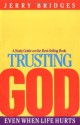 Trusting God: Even When Life Hurts, Study Guide - Jerry Bridges